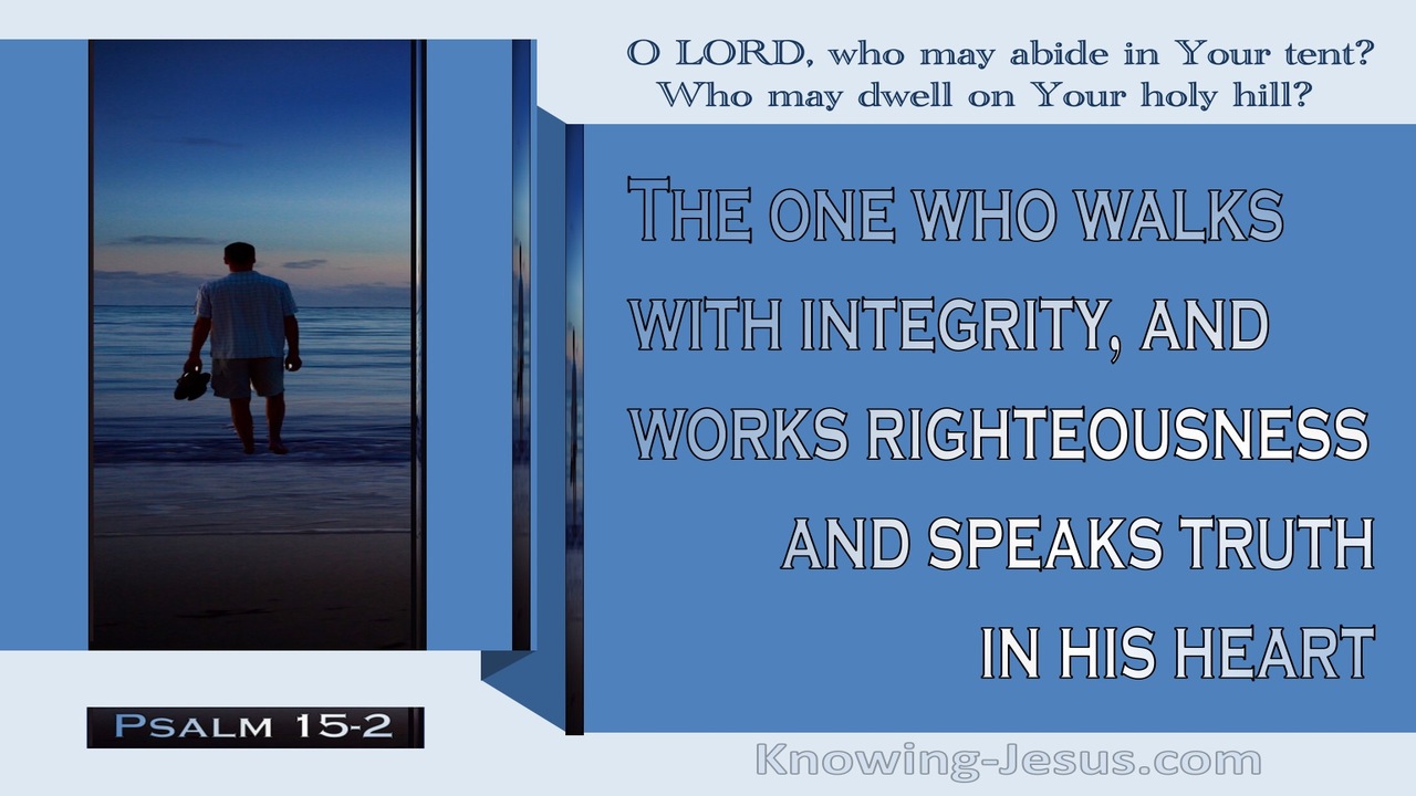 Psalm 15:2  He Who Walk With Integrity, Righteousness and Truth (blue)